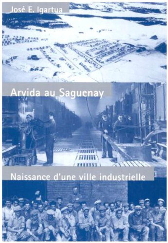 Arvida au Saguenay (Naissance d'une ville industrielle) (French Edition) by José E. Igartua, 9780773513785