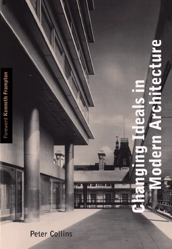 Changing Ideals in Modern Architecture, 1750-1950, Second Edition by Peter Collins, 9780773517752
