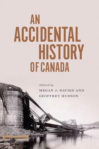 An Accidental History of Canada by Megan J. Davies, Geoffrey L. Hudson, 9780228021162