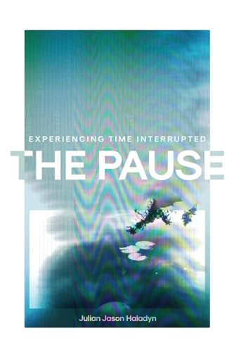 The Pause (Experiencing Time Interrupted) by Julian Jason Haladyn, 9780228020813