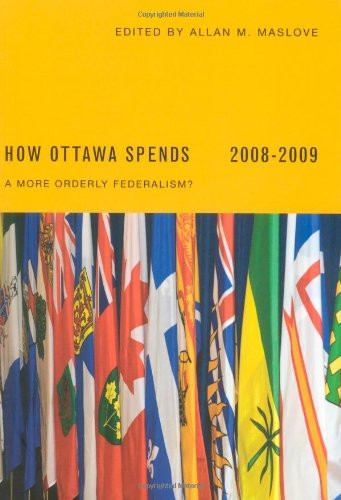 How Ottawa Spends, 2008-2009 (A More Orderly Federalism?) by Allan M. Maslove, 9780773534339