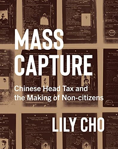 Mass Capture (Chinese Head Tax and the Making of Non-Citizens) by Lily Cho, 9780228008163