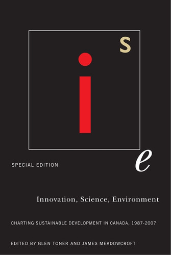 Innovation, Science, Environment 1987-2007 (Special Edition: Charting Sustainable Development in Canada, 1987-2007) by Glen Toner, James Meadowcroft, 9780773535336