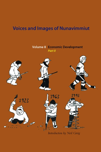 Voices and Images of Nunavimmiut, Volume 8 (Economic Development, Part II) by Minnie Grey, Marianne Stenbaek, Neil Gregg, 9780982915585