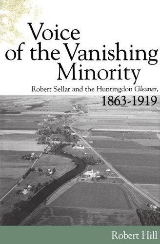 Voice of the Vanishing Minority (Robert Sellar and the Huntingdon Gleaner, 1863-1919) by Robert Hill, 9780773520110