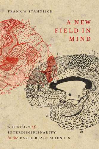 A New Field in Mind (A History of Interdisciplinarity in the Early Brain Sciences) by Frank W. Stahnisch, 9780773559325