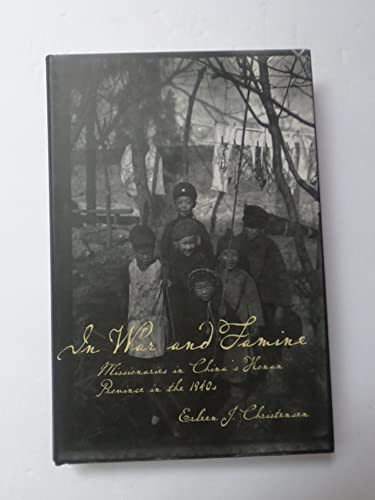 In War and Famine (Missionaries in China's Honan Province in the 1940s) by Erleen Christensen, 9780773528536