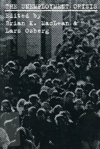 The Unemployment Crisis by Brian K. Maclean, Lars Osberg, 9780773514188