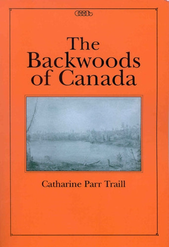 The Backwoods of Canada by Catharine Parr Traill, 9780886293062