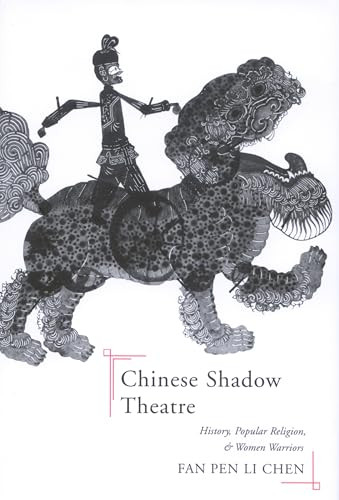 Chinese Shadow Theatre (History, Popular Religion, and Women Warriors) by Fan Pen Li Chen, 9780228011873