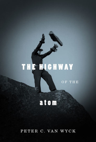 The Highway of the Atom by Peter C. Van Wyck, 9780773537835