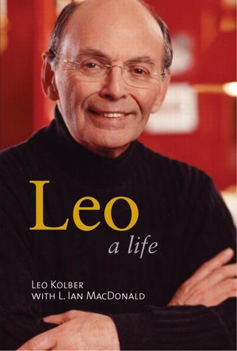 Leo (A Life) by Leo Kolber, L. Ian Macdonald, 9780773526358