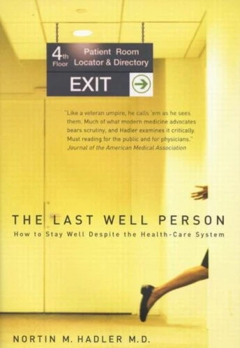 The Last Well Person (How to Stay Well Despite the Health-Care System) by Nortin M. Hadler, 9780773532540