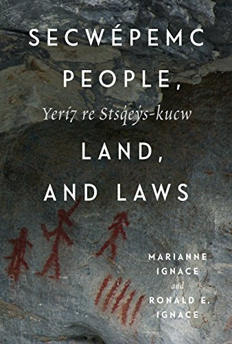Secwépemc People, Land, and Laws (Yerí7 re Stsq'ey's-kucw) by Marianne Ignace, Ronald E. Ignace, Bonnie Leonard, 9780228026358