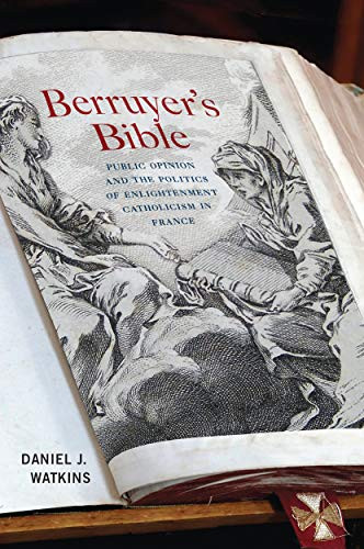 Berruyer's Bible (Public Opinion and the Politics of Enlightenment Catholicism in France) by Daniel J. Watkins, 9780228006305