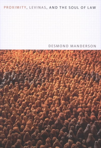 Proximity, Levinas, and the Soul of Law by Desmond Manderson, 9780773531017