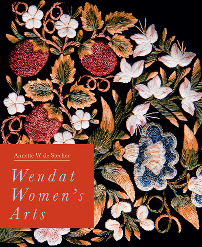 Wendat Women's Arts by Annette W. de Stecher, 9780228010678