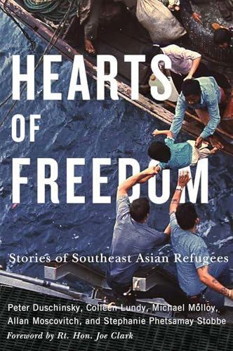 Hearts of Freedom (Stories of Southeast Asian Refugees) by Peter Duschinsky, Colleen Lundy, Michael J. Molloy, Allan Moscovitch, Stephanie Phetsamay Stobbe, Joe Clark, 9780228025528