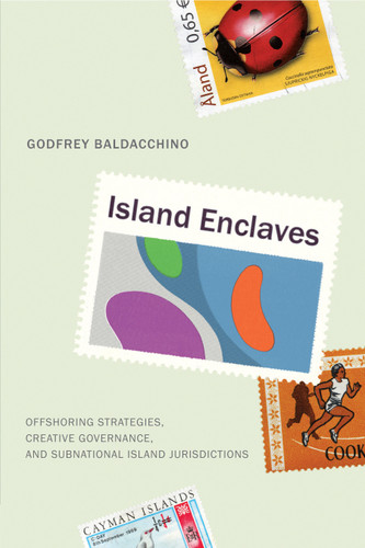 Island Enclaves (Offshoring Strategies, Creative Governance, and Subnational Island Jurisdictions) by Godfrey Baldacchino, 9780773537439