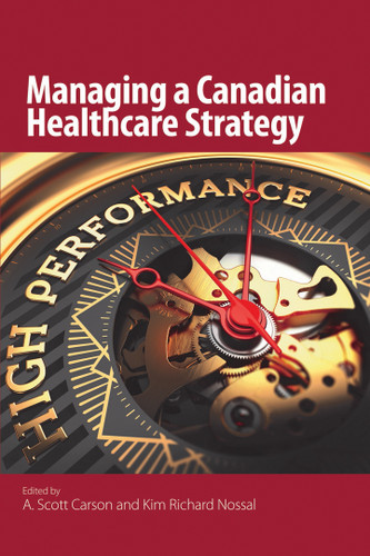 Managing a Canadian Healthcare Strategy by A. Scott Carson, Kim Richard Nossal, 9781553395027