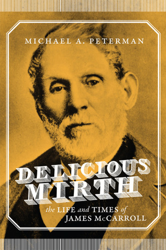 Delicious Mirth (The Life and Times of James McCarroll) by Michael A. Peterman, 9780773554672