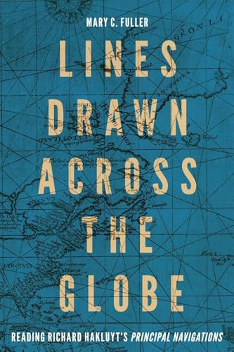 Lines Drawn across the Globe (Reading Richard Hakluyt's “Principal Navigations”) by Mary C. Fuller, 9780228016762