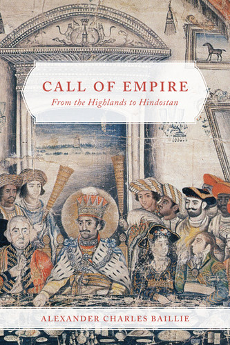 Call of Empire (From the Highlands to Hindostan) by Alexander Charles Baillie, 9780773551244