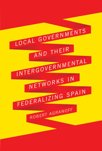 Local Governments and Their Intergovernmental Networks in Federalizing Spain by Robert Agranoff, 9780773536234