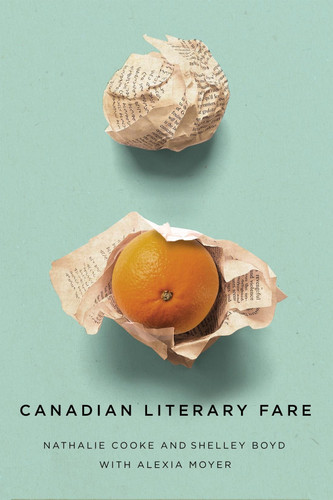 Canadian Literary Fare by Nathalie Cooke, Shelley Boyd, Alexia Moyer, 9780228016632