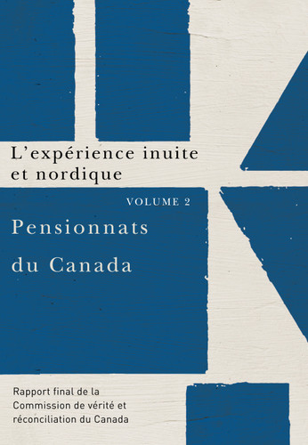 Pensionnats du Canada : L'expérience inuite et nordique (Rapport final de la Commission de vérité et réconciliation du Canada, volume 2) by Commission de vérité et réconciliation du Canada, 9780773546653