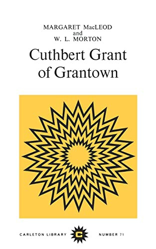 Cuthbert Grant of Grantown by Margaret Macleod, W.L. Morton, 9780771097713