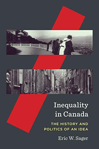 Inequality in Canada (The History and Politics of an Idea) by Eric W. Sager, 9780228005803