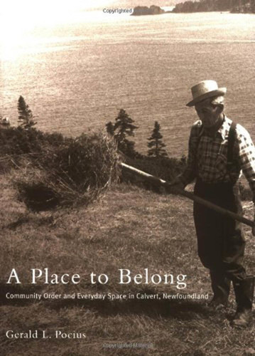 A Place to Belong (Community Order and Everyday Space in Calvert, Newfoundland) by Gerald L. Pocius, 9780773521377