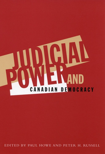 Judicial Power and Canadian Democracy by Paul Howe, Peter H. Russell, 9780773522251