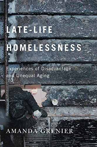 Late-Life Homelessness (Experiences of Disadvantage and Unequal Aging) by Amanda Grenier, 9780228008361