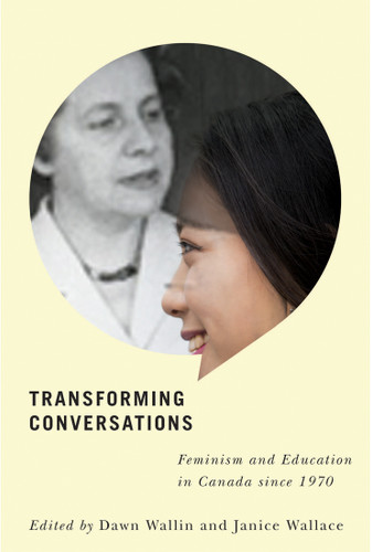 Transforming Conversations (Feminism and Education in Canada since 1970) by Dawn Wallin, Janice Wallace, 9780773553576