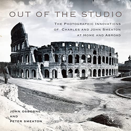 Out of the Studio (The Photographic Innovations of Charles and John Smeaton at Home and Abroad) by John Osborne, Peter Smeaton, 9780228012054