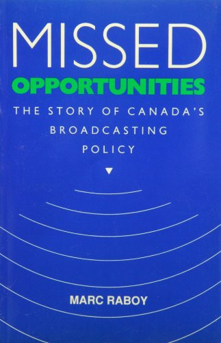 Missed Opportunities (The Story of Canada's Broadcasting Policy) by Marc Raboy, 9780773507753