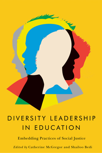 Diversity Leadership in Education (Embedding Practices of Social Justice) by Catherine Mcgregor, Shailoo Bedi, 9780228019251