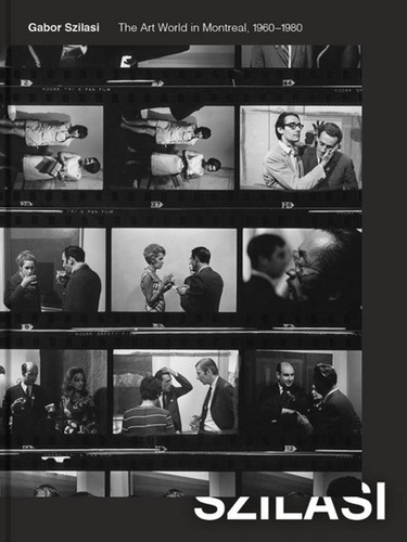 Gabor Szilasi (The Art World in Montreal, 1960-1980) by Zoë Tousignant, 9781895615395