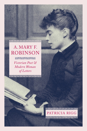 A. Mary F. Robinson (Victorian Poet and Modern Woman of Letters) by Patricia Rigg, 9780228008842