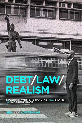 Debt, Law, Realism (Nigerian Writers Imagine the State at Independence) by Neil Ten Kortenaar, 9780228006695