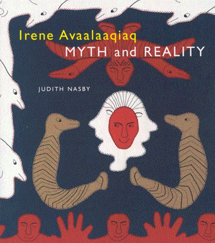 Irene Avaalaaqiaq (Myth and Reality) by Judith Nasby, 9780773524408