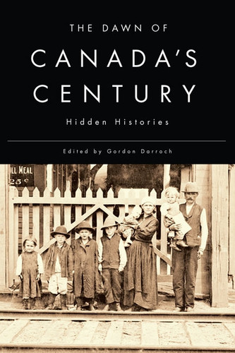 The Dawn of Canada's Century (Hidden Histories) by Gordon Darroch, 9780773544659