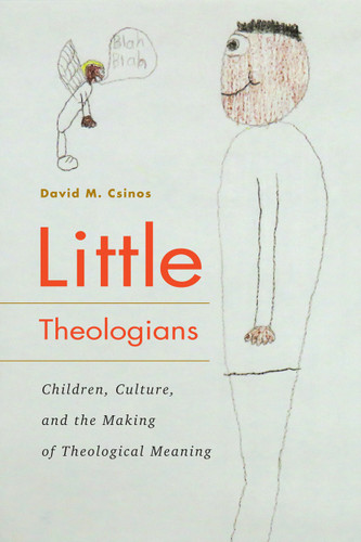 Little Theologians (Children, Culture, and the Making of Theological Meaning) by David M. Csinos, 9780228003830