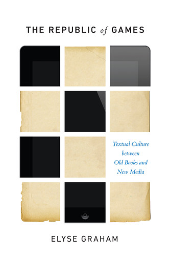 The Republic of Games (Textual Culture between Old Books and New Media) by Elyse Graham, 9780773553392