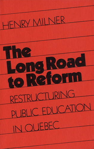 The Long Road to Reform (Restructuring Public Education in Quebec) by Henry Milner, 9780773505643