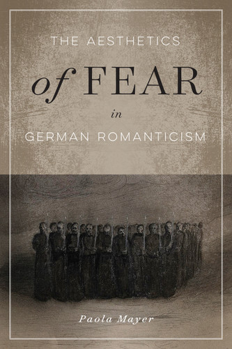 The Aesthetics of Fear in German Romanticism by Paola Mayer, 9780773558892