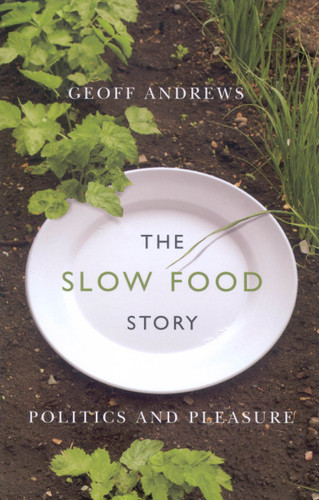 The Slow Food Story (Politics and Pleasure) by Geoff Andrews, 9780773534780