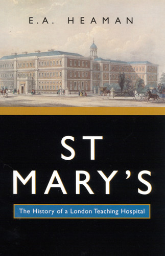 St Mary's (The History of a London Teaching Hospital) by E. A. Heaman, 9780773525146